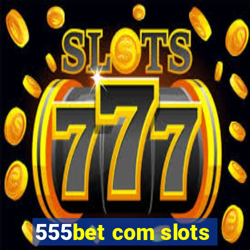 555bet com slots